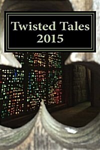 Twisted Tales 2015: Flash Fiction with a Twist (Paperback)