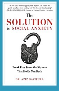 The Solution to Social Anxiety: Break Free from the Shyness That Holds You Back (Paperback)