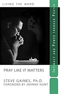 Pray Like It Matters: Intimacy and Power Through Prayer (Paperback)