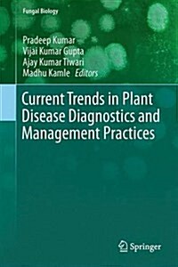 Current Trends in Plant Disease Diagnostics and Management Practices (Hardcover, 2016)