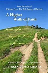 A Higher Walk of Faith: Poems of a Purpose-Filled Journey (Paperback)