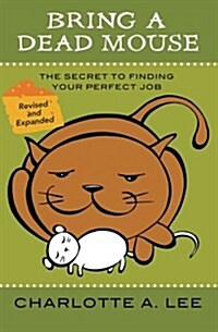 Bring a Dead Mouse, 2nd Edition: The Secret to Finding Your Perfect Job (Paperback)