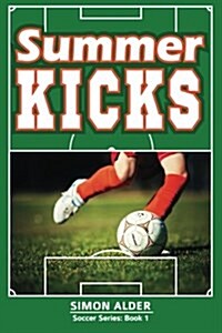 Summer Kicks: The Soccer Series #1 (Paperback)