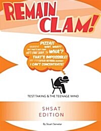 Remain Clam! Shsat Edition: Test Taking and the Teenage Mind (Paperback)