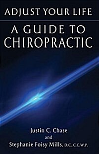 Adjust Your Life: A Guide to Chiropractic (Paperback)