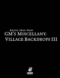 Raging Swans GMs Miscellany: Village Backdrops III (Paperback)