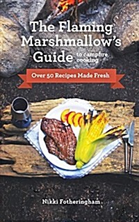 The Flaming Marshmallows Guide to Campfire Cooking (Paperback)