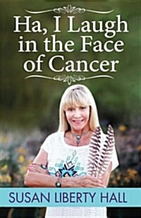 Ha, I Laugh in the Face of Cancer (Paperback)