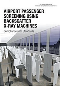 Airport Passenger Screening Using Backscatter X-Ray Machines: Compliance with Standards (Paperback)