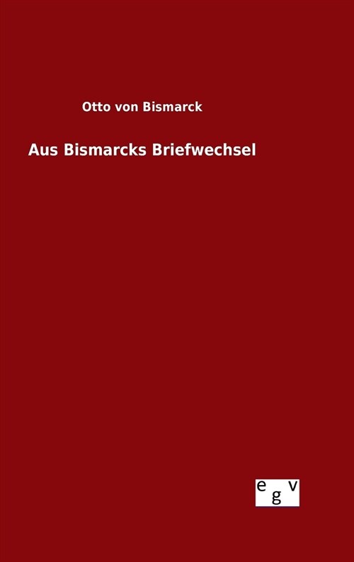Aus Bismarcks Briefwechsel (Hardcover)