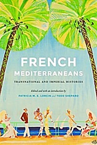 French Mediterraneans: Transnational and Imperial Histories (Hardcover)