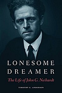 Lonesome Dreamer: The Life of John G. Neihardt (Hardcover)