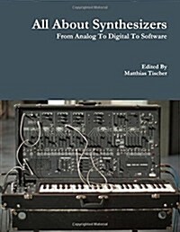 All about Synthesizers - From Analog to Digital to Software (Paperback)