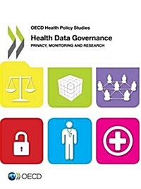 Health Data Governance Privacy, Monitoring and Research: OECD Health Policy Studies (Paperback)