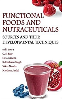 Functional Foods and Nutraceuticals: Sources and Their Developmental Techniques (Hardcover)