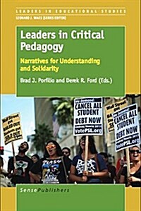 Leaders in Critical Pedagogy: Narratives for Understanding and Solidarity (Paperback)