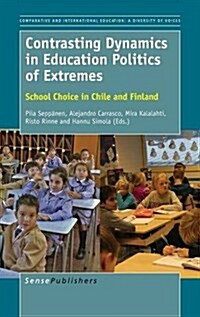 Contrasting Dynamics in Education Politics of Extremes: School Choice in Chile and Finland (Hardcover)