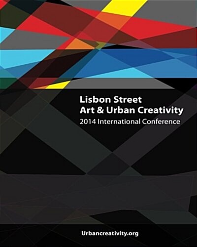 Lisbon Street Art & Urban Creativity: 2014 International Conference (Paperback)