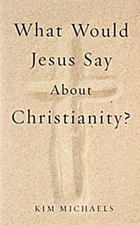 What Would Jesus Say about Christianity? (Paperback)