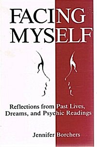 Facing Myself: Reflectiions from Past Lives, Dreams, and Psychic Readings (Paperback)