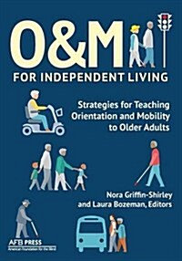 O&m for Independent Living: Strategies for Teaching Orientation and Mobility to Older Adults (Paperback)