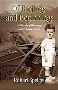 Of Endings and Beginnings: A Memoir of Discovery and Transformation (Paperback)