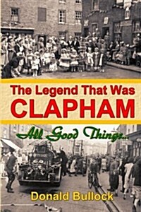 The Legend That Was Clapham: All Good Things... (Paperback)