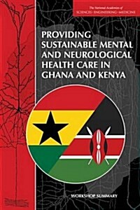 Providing Sustainable Mental and Neurological Health Care in Ghana and Kenya: Workshop Summary (Paperback)