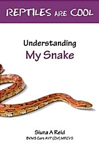 Reptiles Are Cool- Understanding My Snake (Paperback)