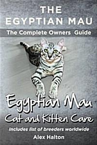 The Egyptian Mau the Complete Owners Guide Egyptian Mau Cats and Kitten Care (Paperback)