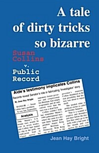 A Tale of Dirty Tricks So Bizarre: Susan Collins V. Public Record (Paperback)