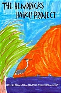 The Hendricks Haiku Project: A Book of Poetry by the Students, Teachers & Staff of Hendricks Avenue Elementary School (Paperback)