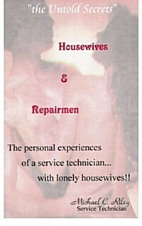 Housewives and Repairmen: the Untold Secrets (Paperback)