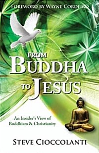 From Buddha to Jesus: An Insiders View of Buddhism & Christianity (Paperback)