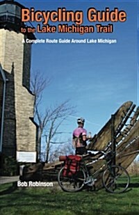 Bicycling Guide to the Lake Michigan Trail: A Complete Route Guide Around Lake Michigan (Paperback)