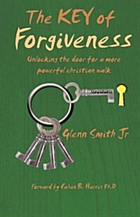 The Key of Forgiveness: Unlocking the Door for a More Powerful Christian Walk (Paperback)