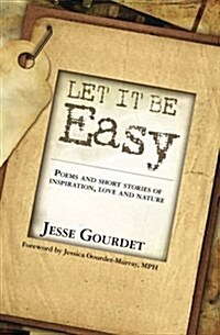 Let It Be Easy: Poems and Short Stories of Spiritual Growth, Love and Nature (Paperback)