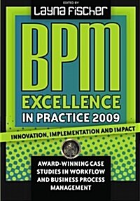 Bpm Excellence in Practice 2009: Innovation, Implementation and Impact Award-Winning Case Studies in Workflow and Business Process Management (Paperback)