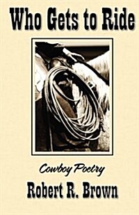 Who Gets to Ride: Cowboy Poetry (Paperback)