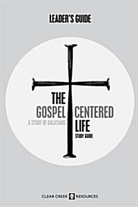 The Gospel-Centered Life: A Study of Galatians (Leaders Guide) (Paperback)