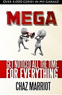 Mega: Get Noticed All the Time, for Everything (Paperback)