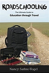 Roadschooling: The Ultimate Guide to Education Through Travel (Paperback)