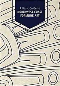 A Basic Guide to Northwest Coast Formline Art (Paperback)