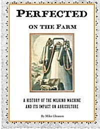 Perfected on the Farm: A History of the Milking Machine in America (Paperback)