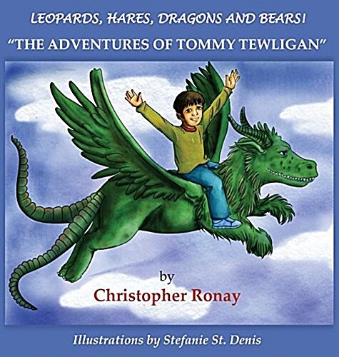 Leopards, Hares, Dragons and Bears!: The Adventures of Tommy Tewligan (Hardcover)