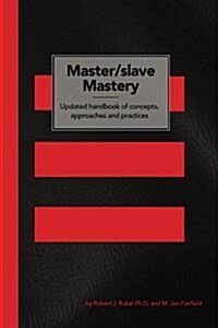 Master/Slave Mastery: Updated Handbook of Concepts, Approaches, and Practices (Paperback)