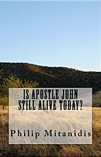 Is Apostle John Still Alive Today? (Paperback)