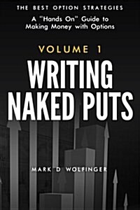 Writing Naked Puts: The Best Option Strategies. Volume 1 (Paperback)
