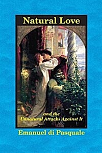 Natural Love, and the Unnatural Attacks Against It (Paperback)