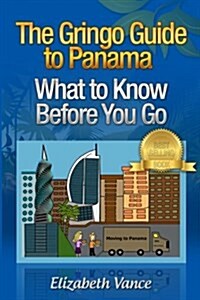 The Gringo Guide to Panama - What to Know Before You Go (Paperback)